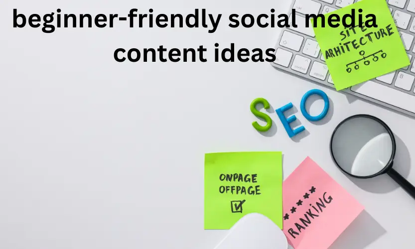 beginner-friendly social media content ideas