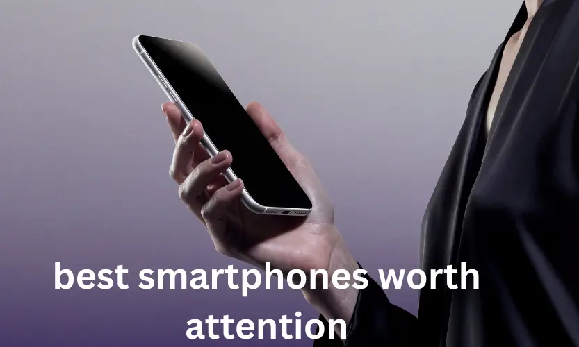 best smartphones worth attention