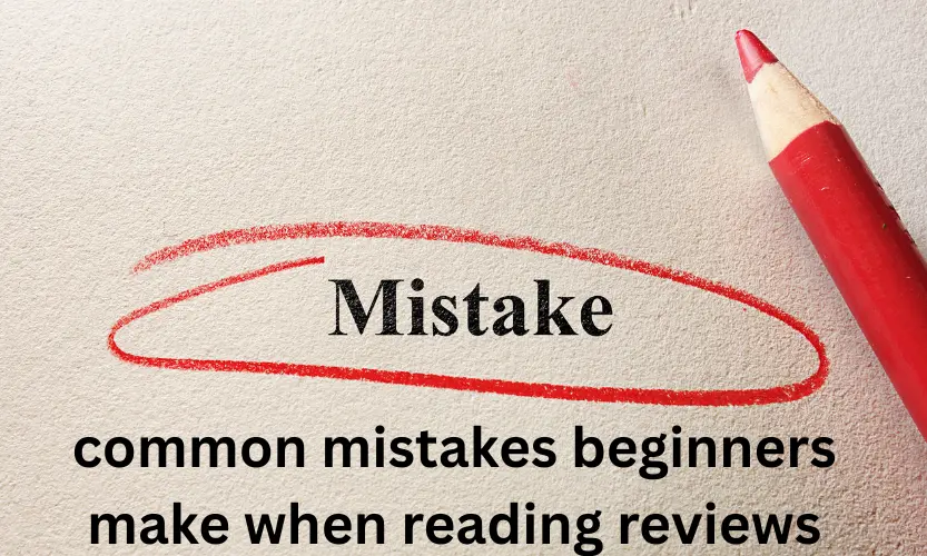 common mistakes beginners make when reading reviews