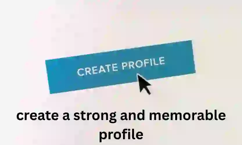 create a strong and memorable profile