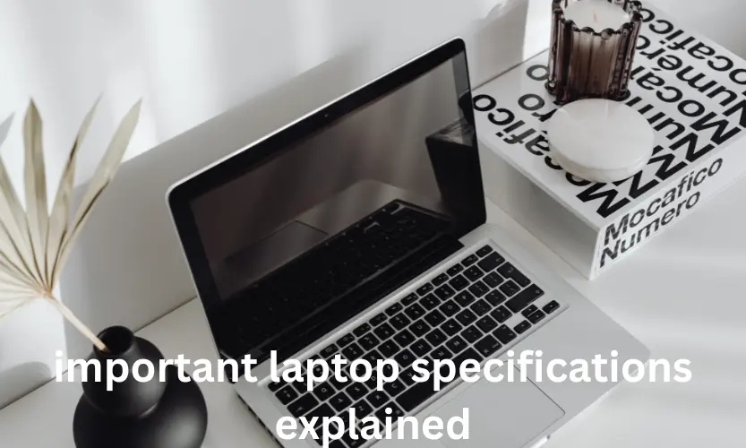 important laptop specifications explained