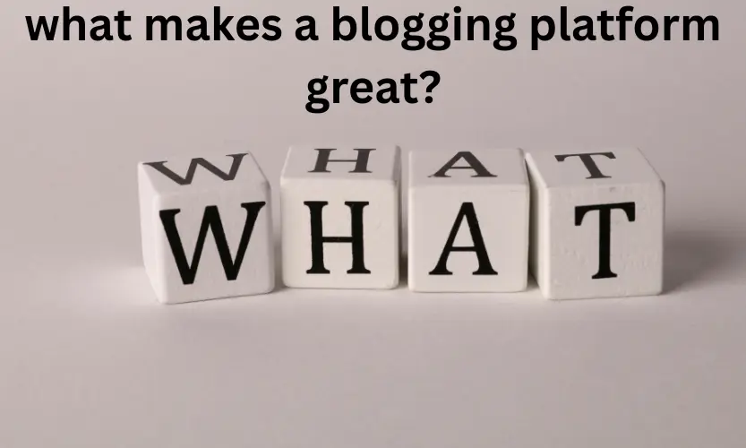 what makes a blogging platform great?