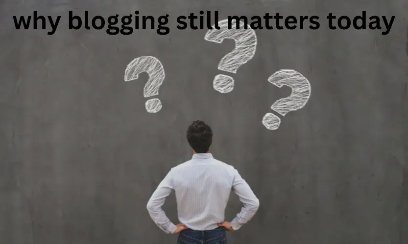 why blogging still matters today