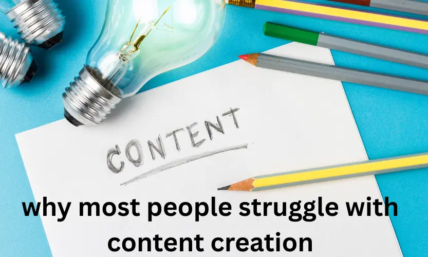 why most people struggle with content creation