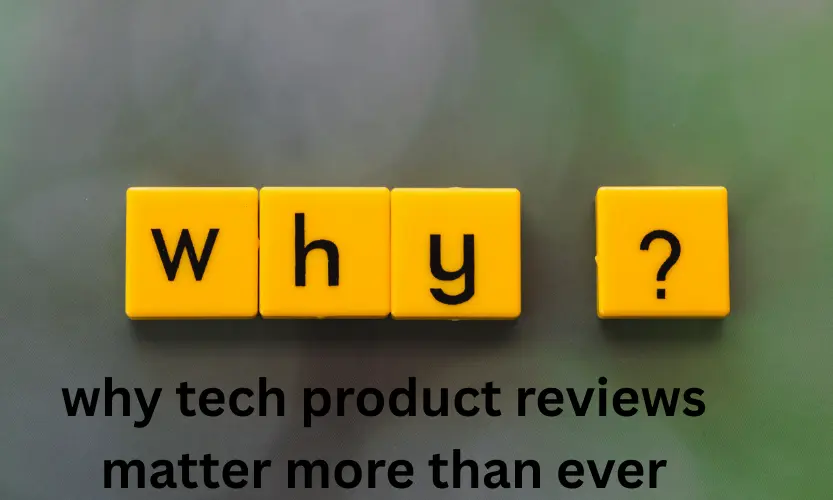 why tech product reviews matter more than ever